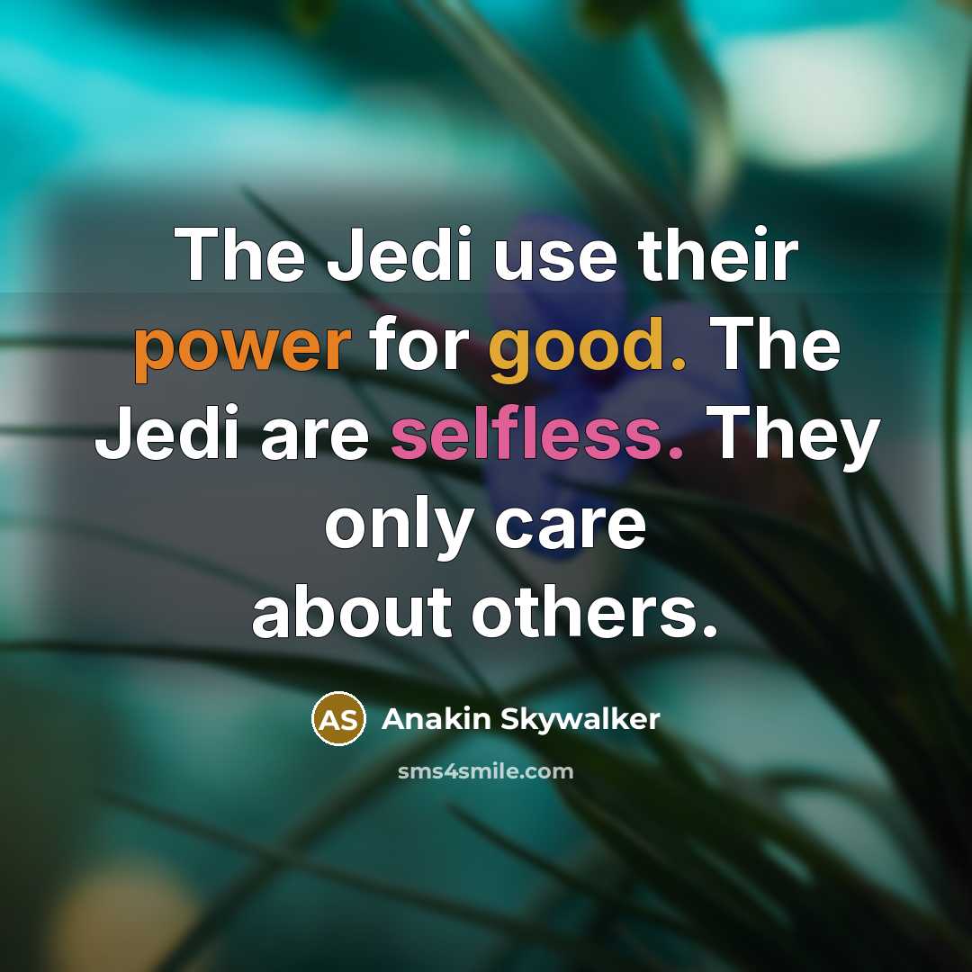 “The Jedi use their power for good. The Jedi are…” quote by Anakin Skywalker