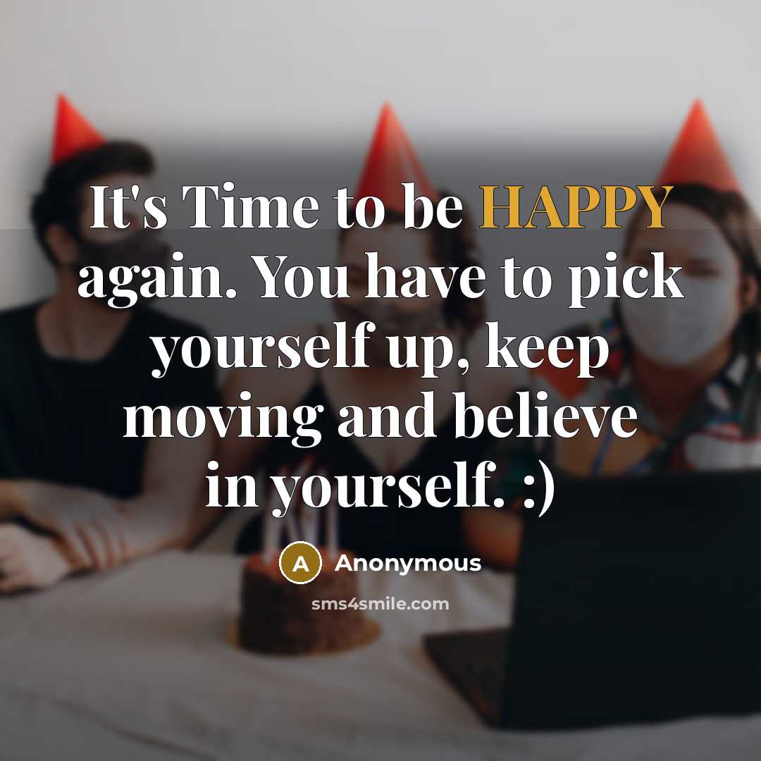 “It's Time to be HAPPY again. You have to pick…” quote by Anonymous