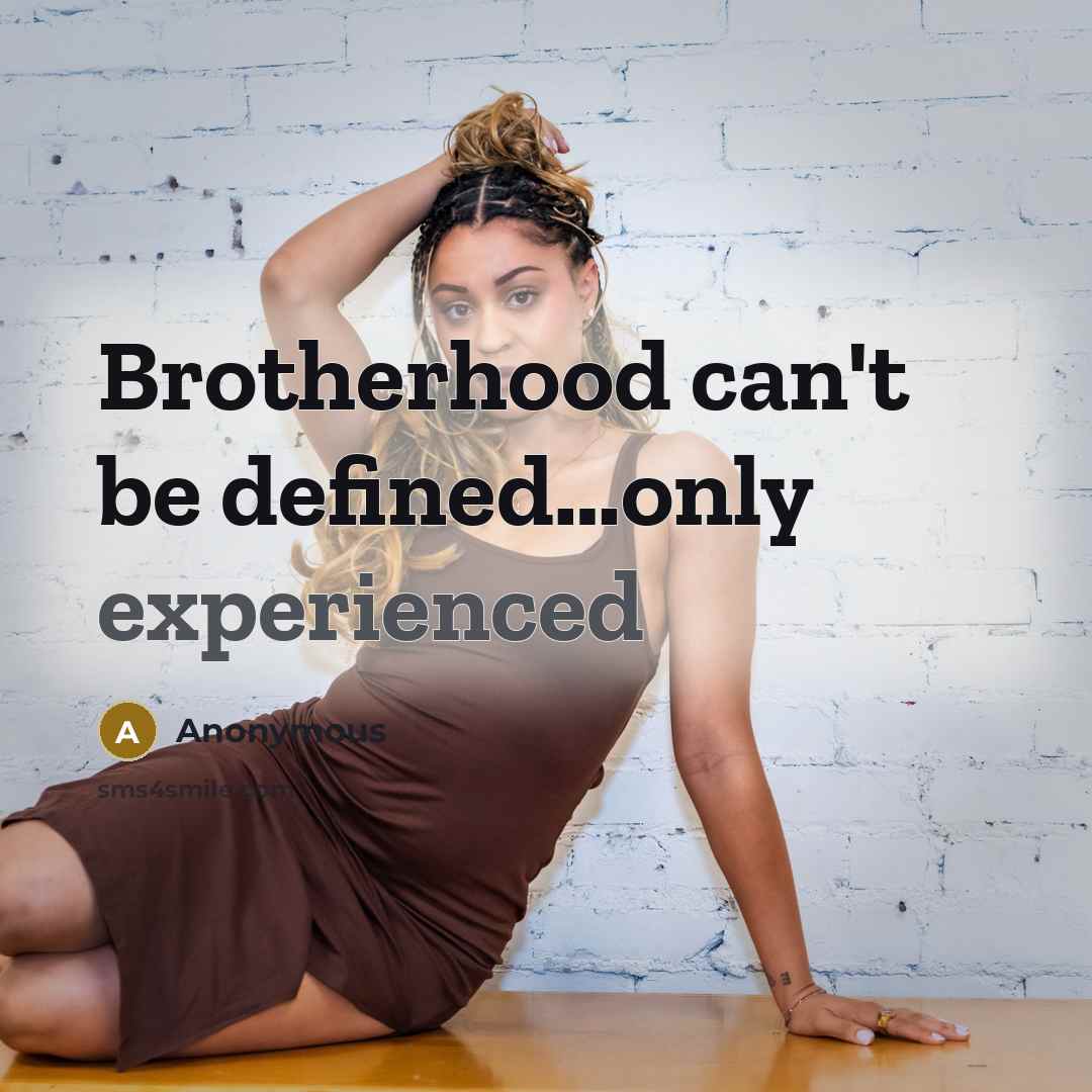 “Brotherhood can't be defined.....only experienced…” quote by Anonymous