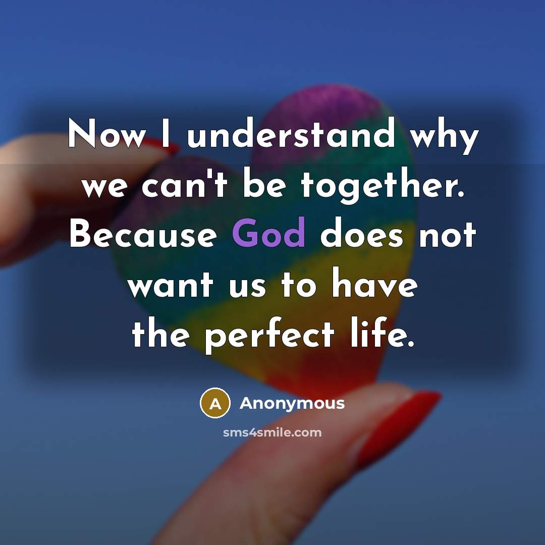 “Now I understand why we can't be together. Because God…” quote by Anonymous