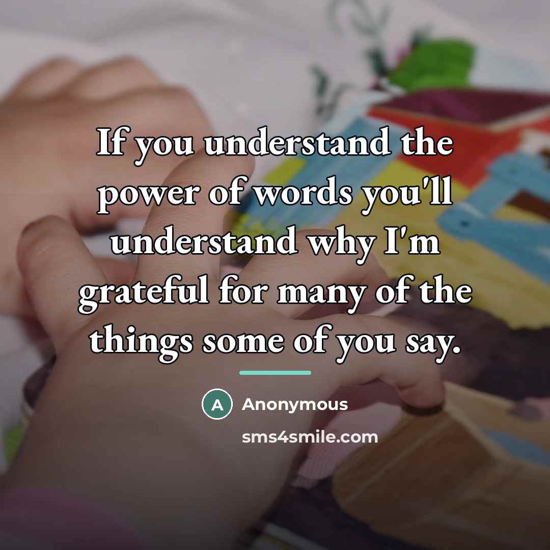 “If you understand the power of words you'll understand why…” quote by Anonymous