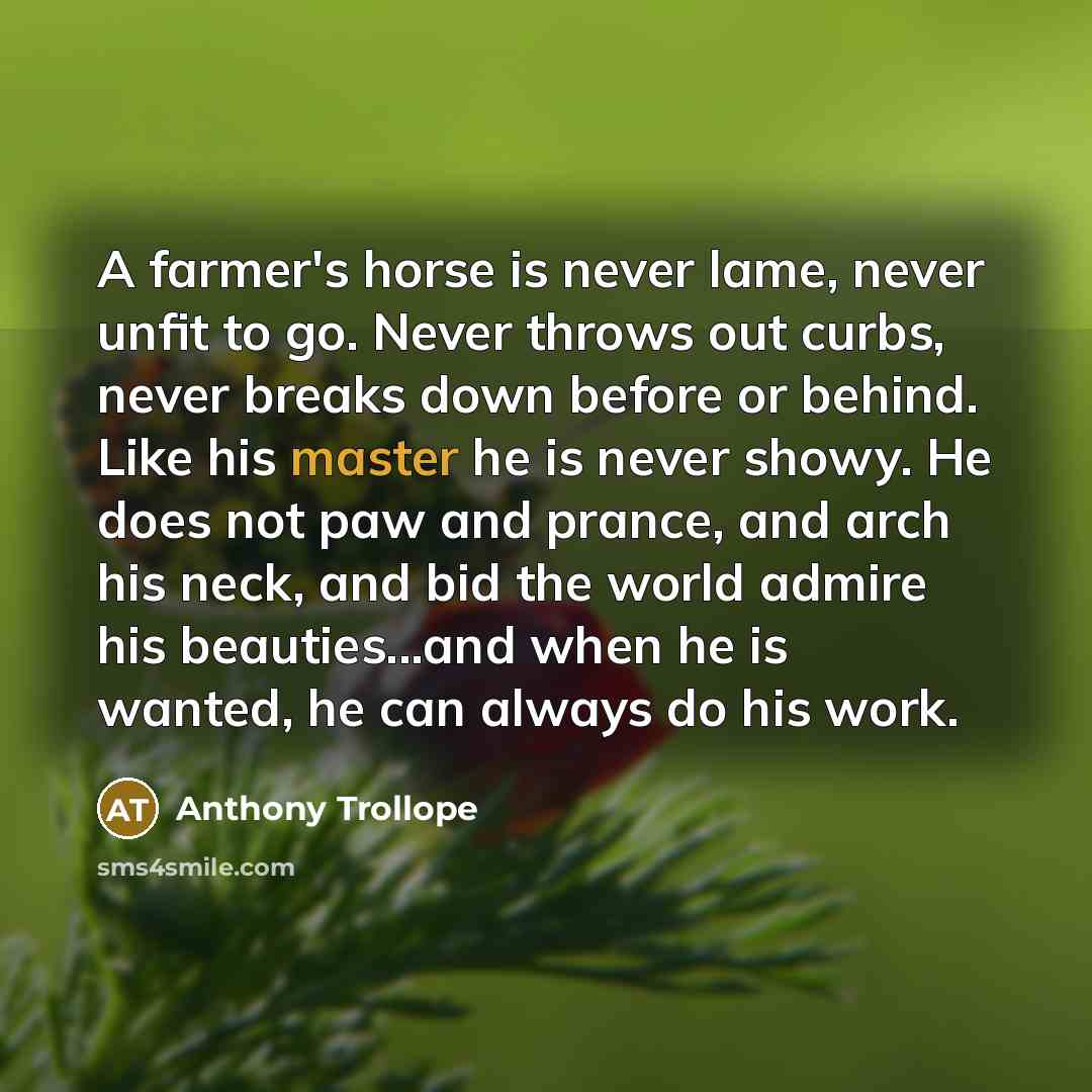 “A farmer's horse is never lame, never unfit to go.…” quote by Anthony Trollope