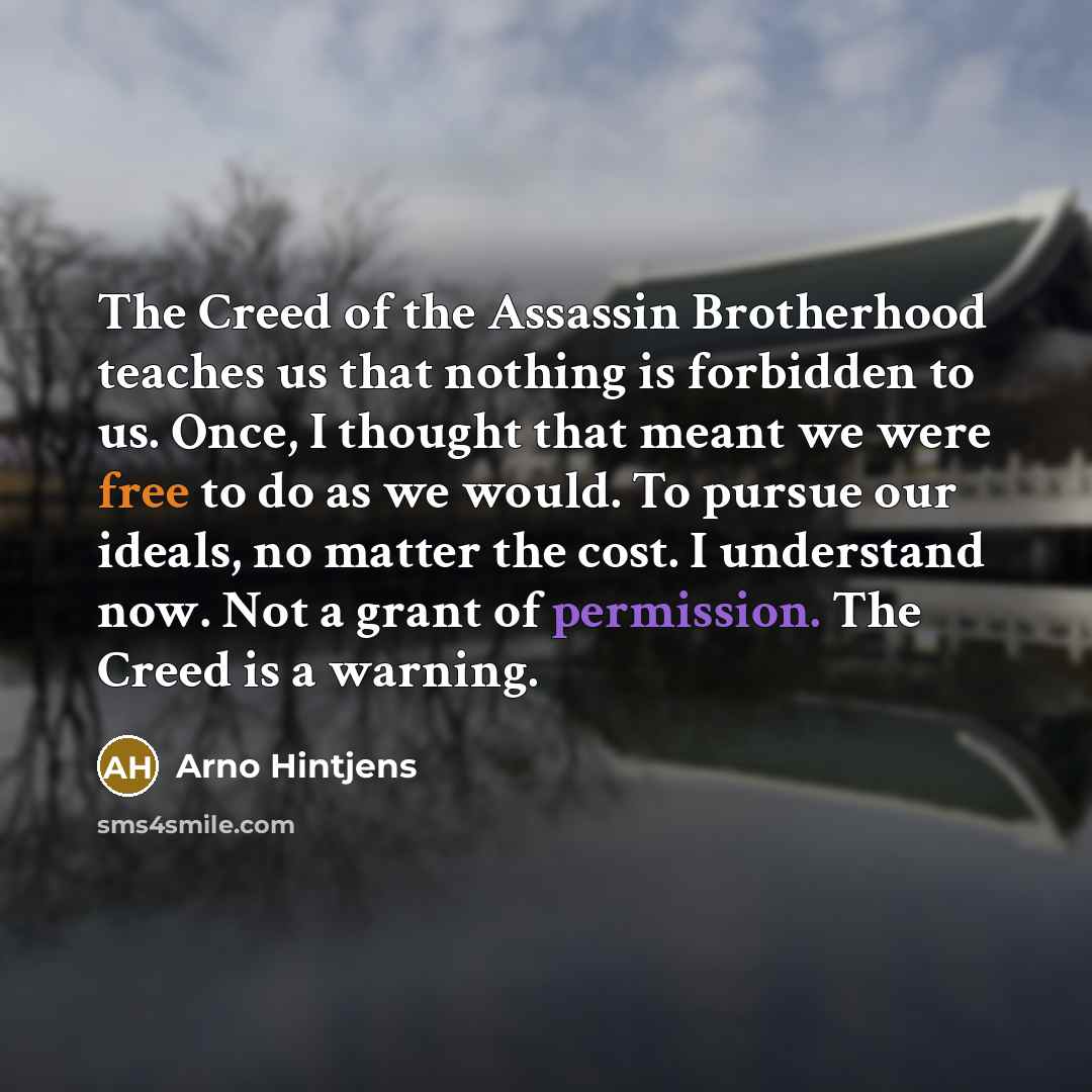 “The Creed of the Assassin Brotherhood teaches us that nothing…” quote by Arno Hintjens