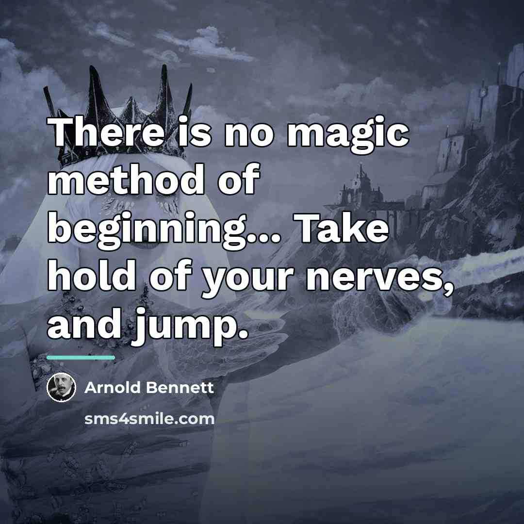 “There is no magic method of beginning... Take hold of…” quote by Arnold Bennett