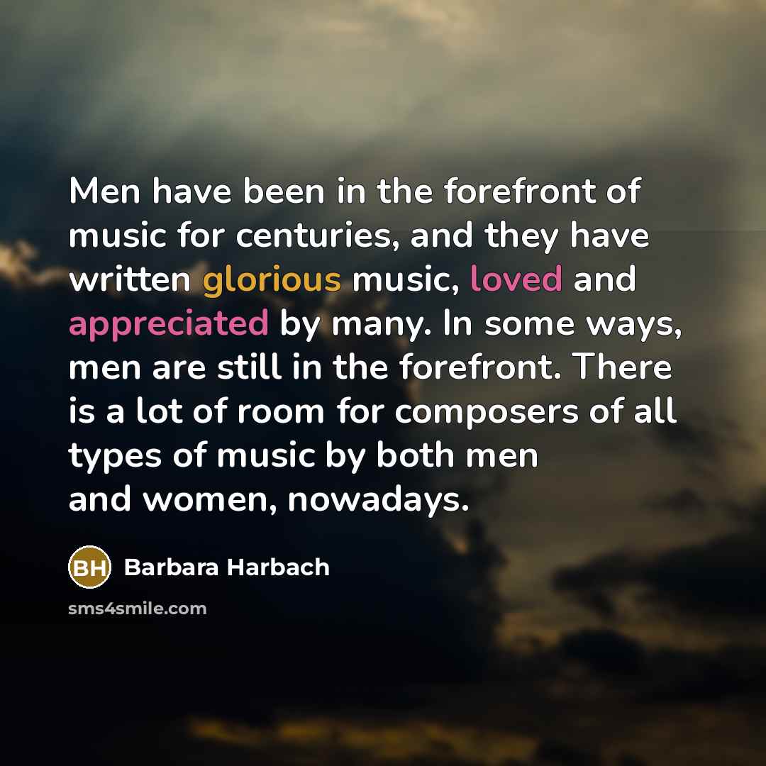 “Men have been in the forefront of music for centuries,…” quote by Barbara Harbach