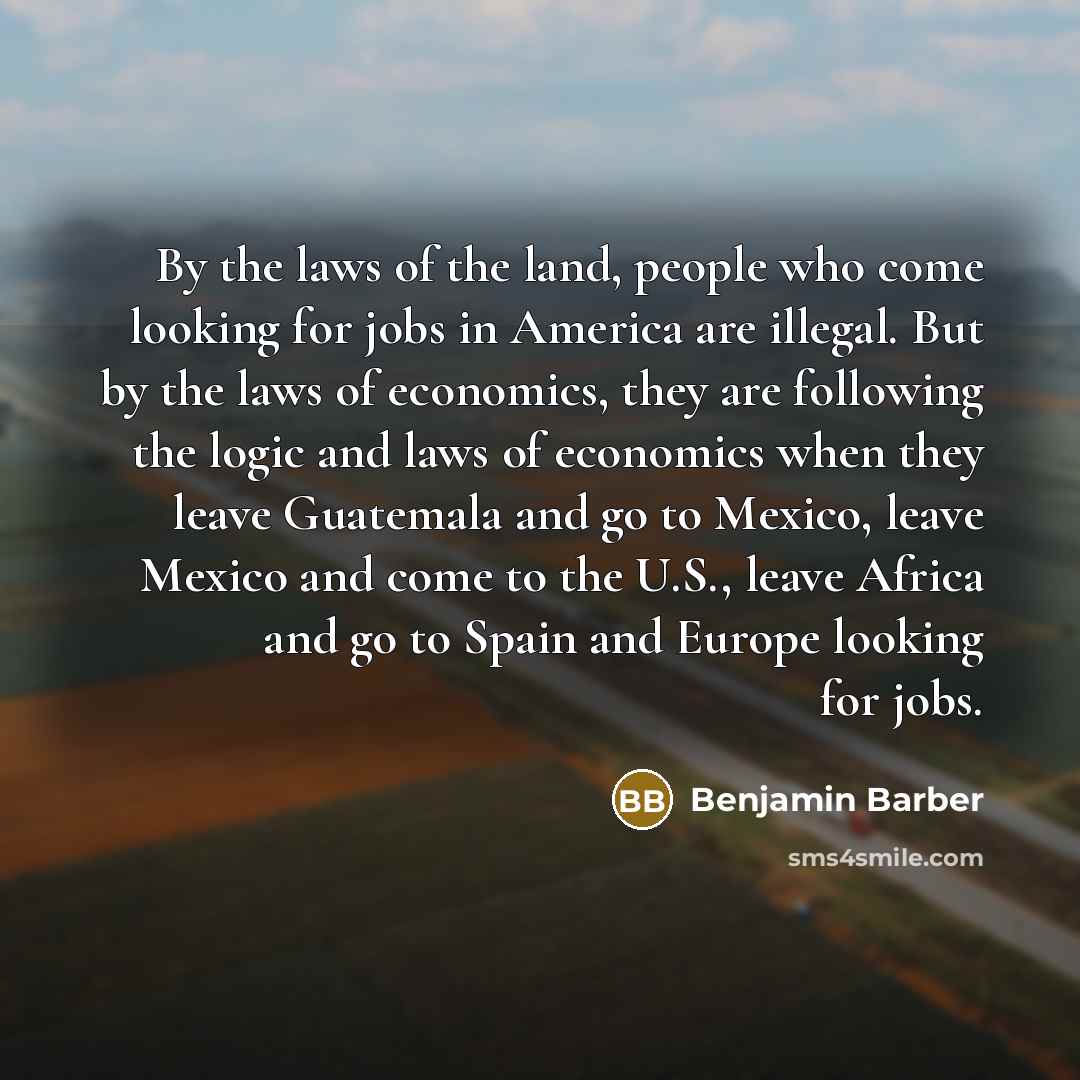 “By the laws of the land, people who come looking…” quote by Benjamin Barber