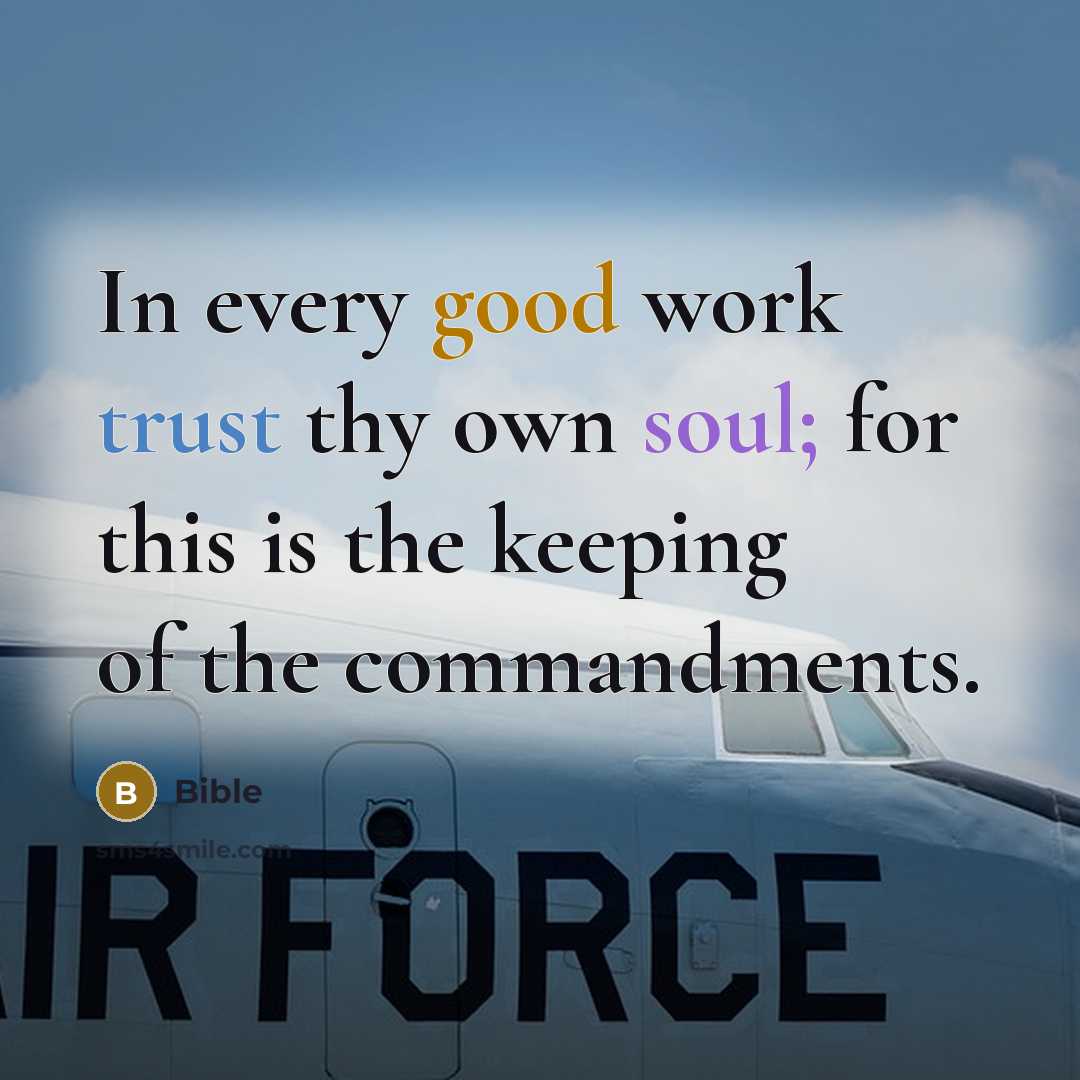 “In every good work trust thy own soul; for this is the keeping of the commandments.” quote by Bible