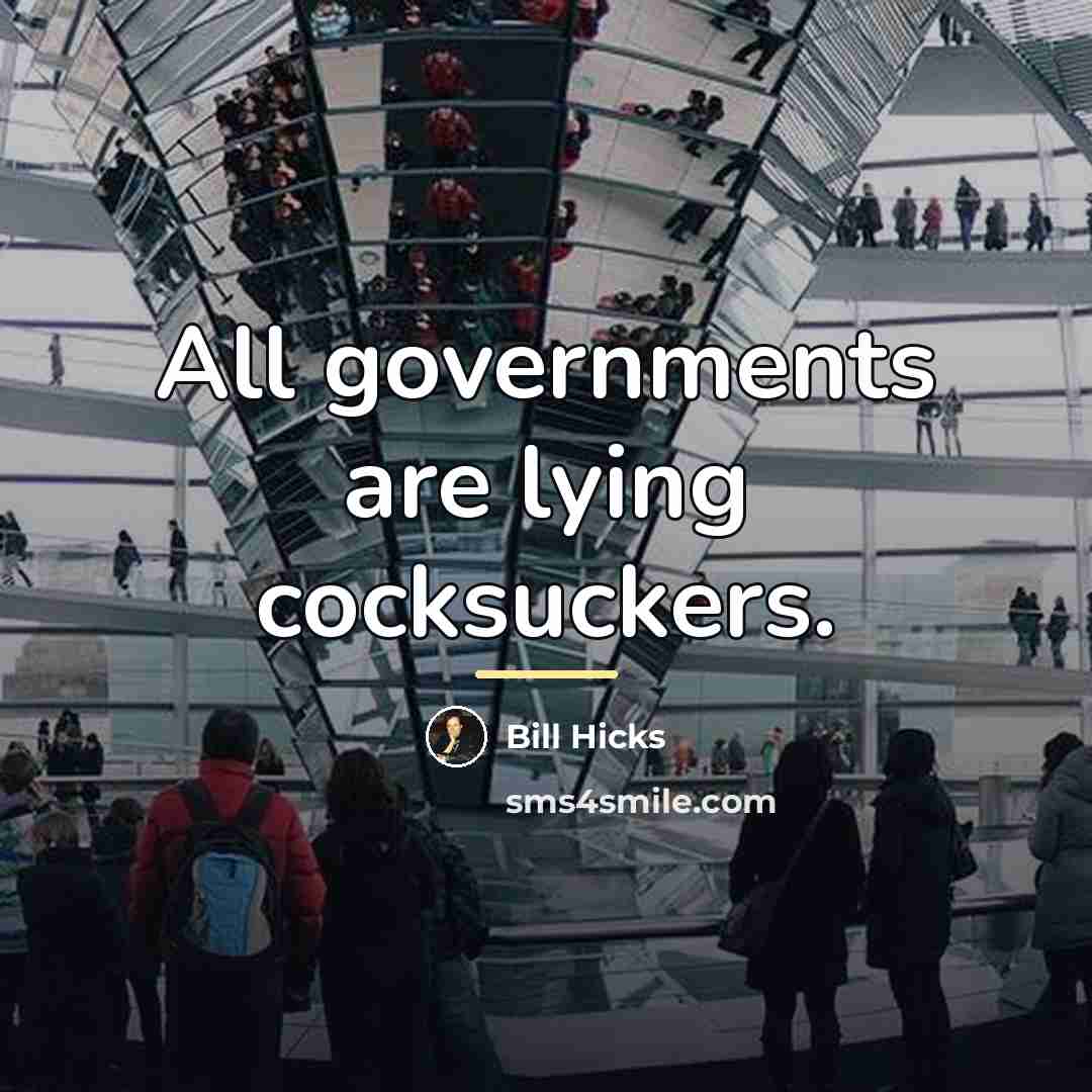 “All governments are lying cocksuckers.…” quote by Bill Hicks