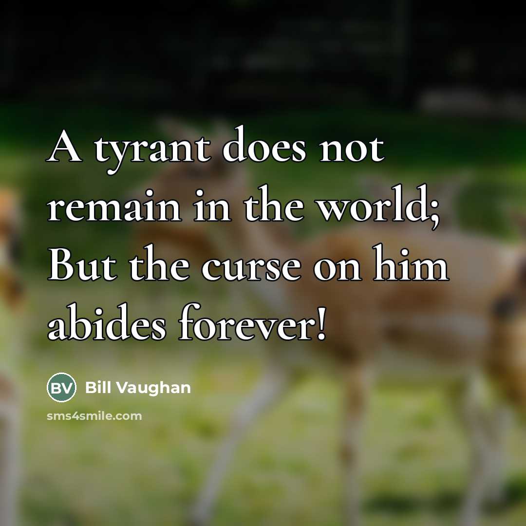 “A tyrant does not remain in the world; But the…” quote by Bill Vaughan