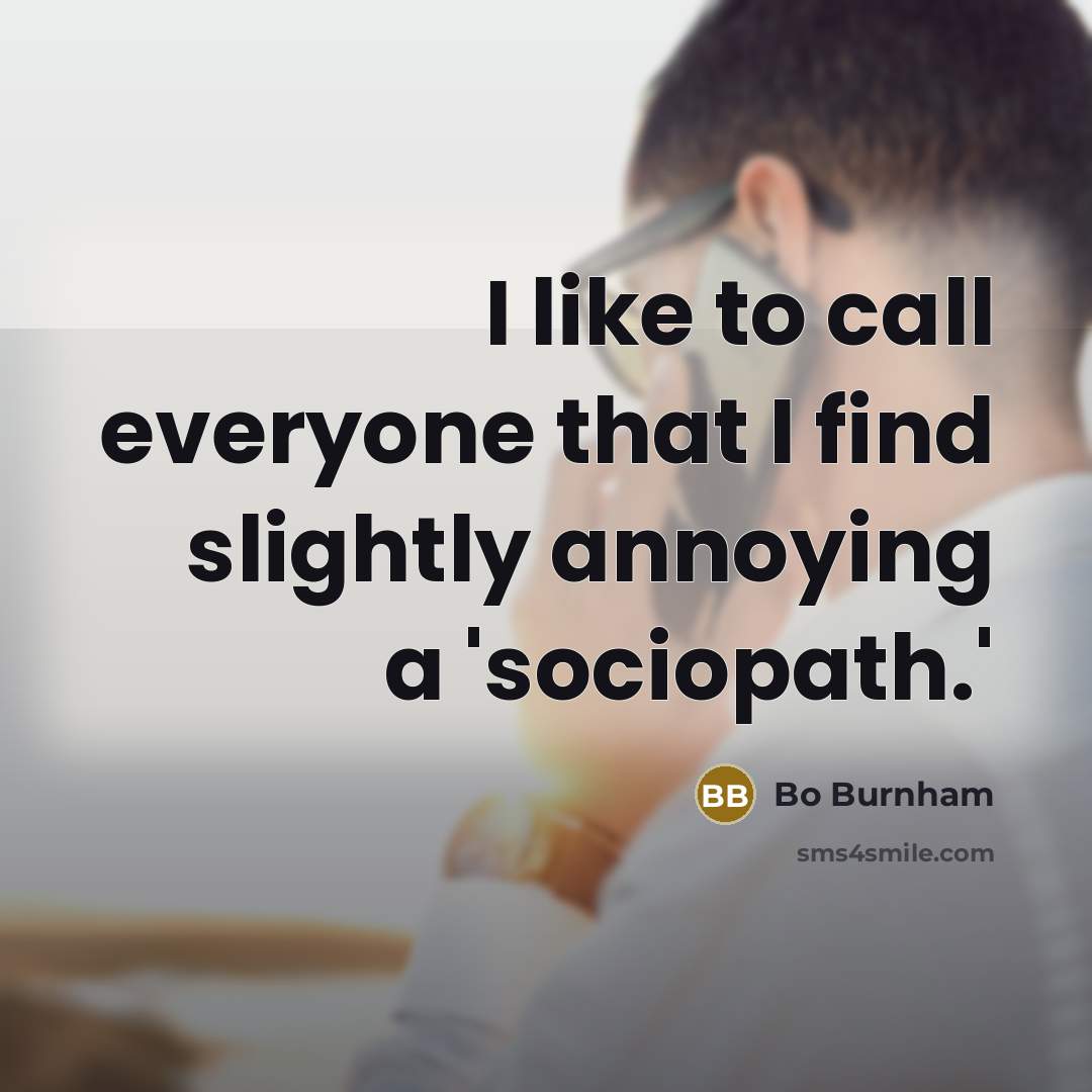 “I like to call everyone that I find slightly annoying…” quote by Bo Burnham