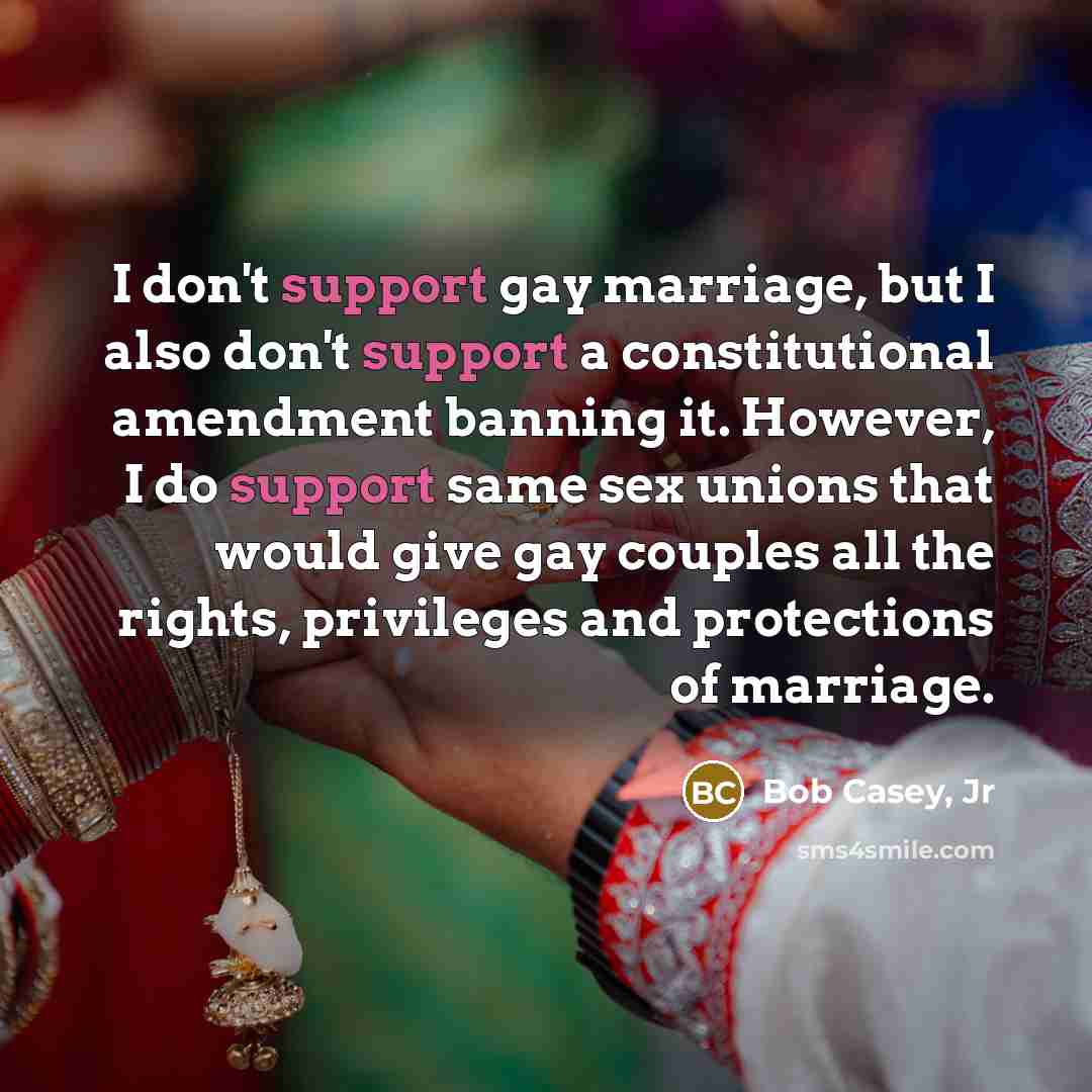 “I don't support gay marriage, but I also don't support…” quote by Bob Casey, Jr
