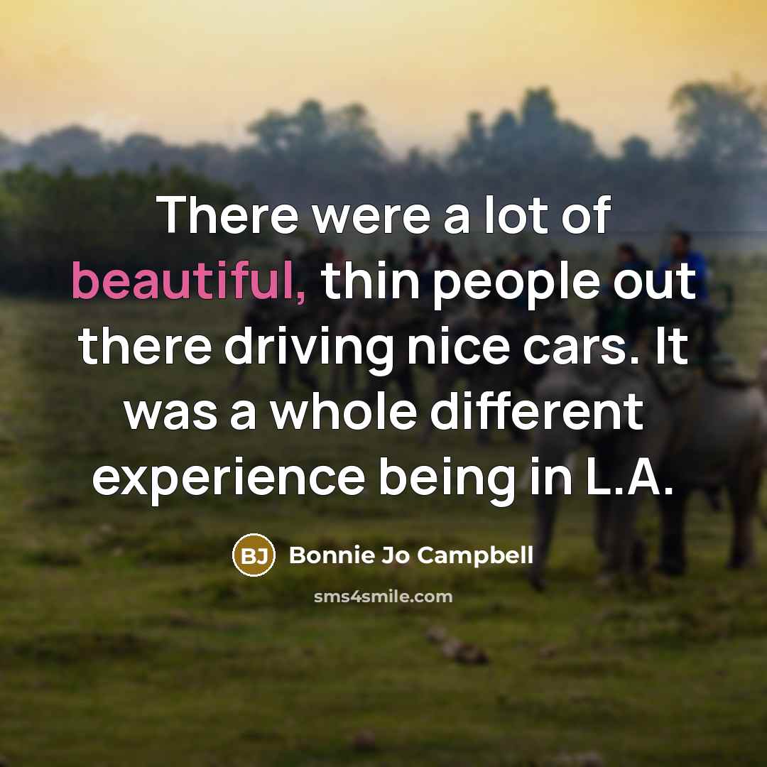 “There were a lot of beautiful, thin people out there…” quote by Bonnie Jo Campbell