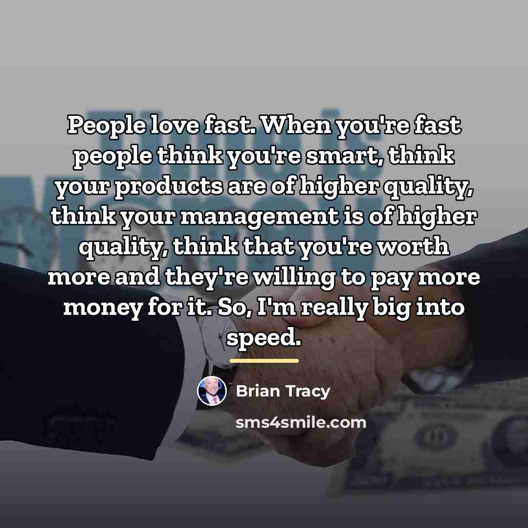 “People love fast. When you're fast people think you're smart,…” quote by Brian Tracy