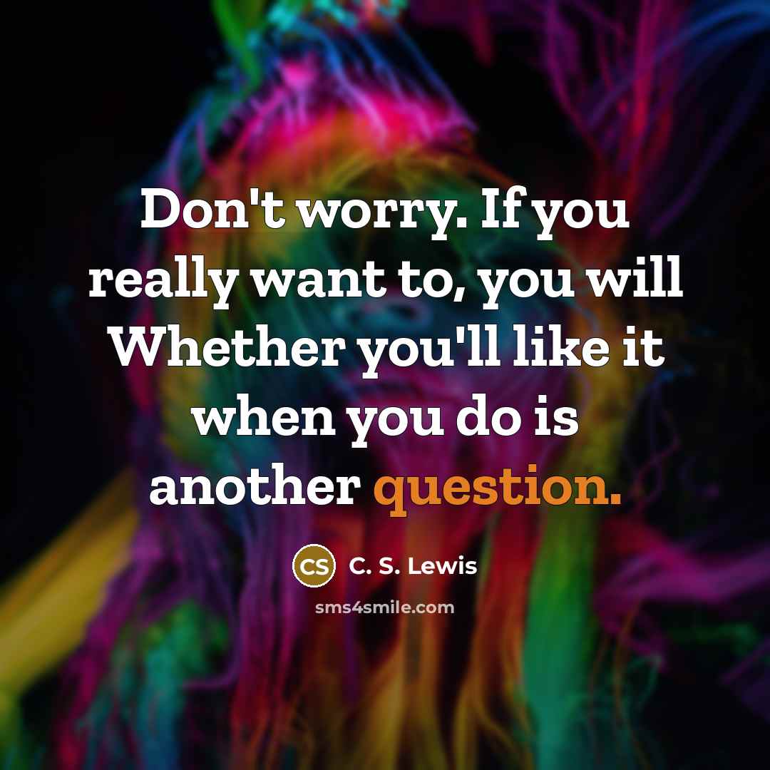 “Don't worry. If you really want to, you will Whether…” quote by C. S. Lewis