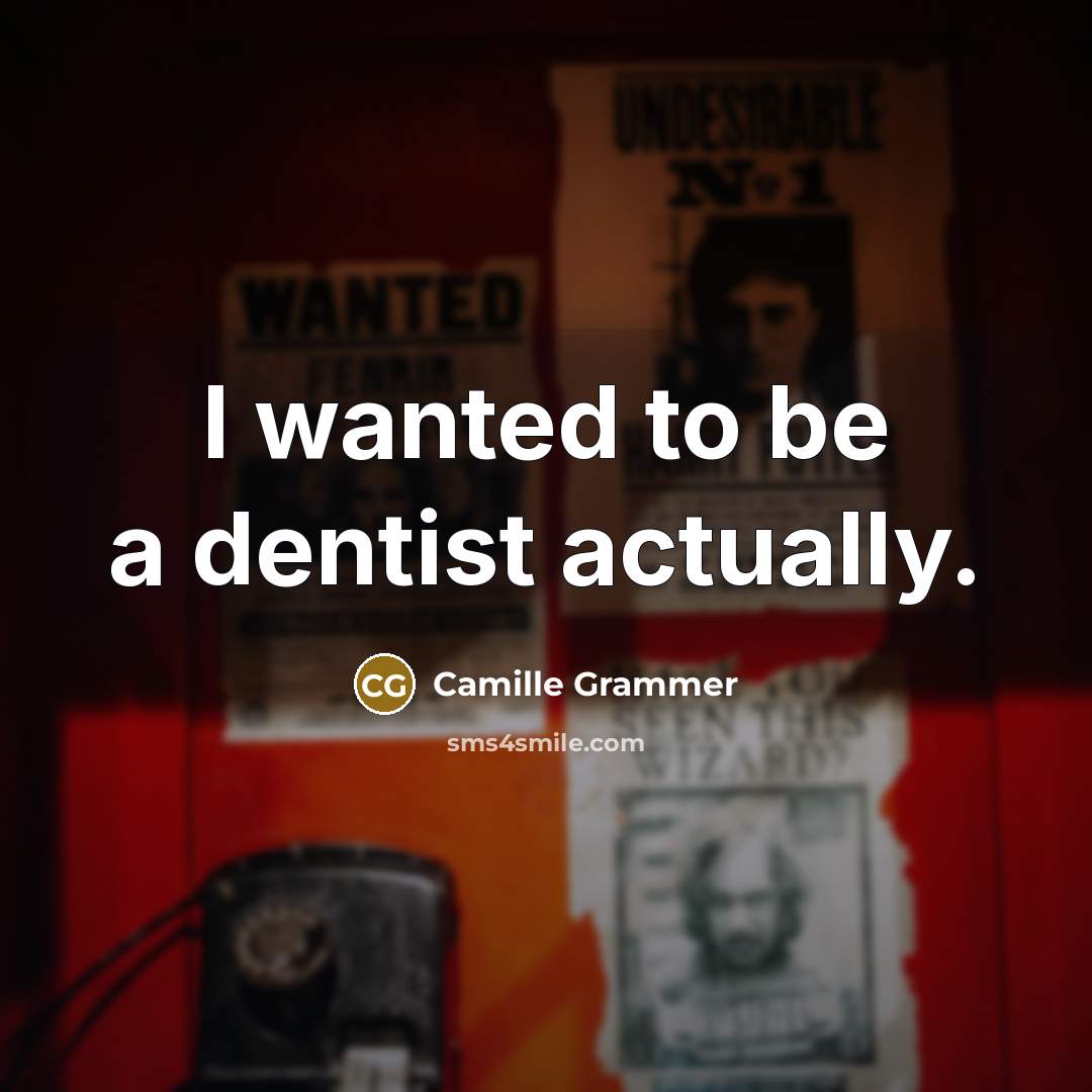“I wanted to be a dentist actually.…” quote by Camille Grammer