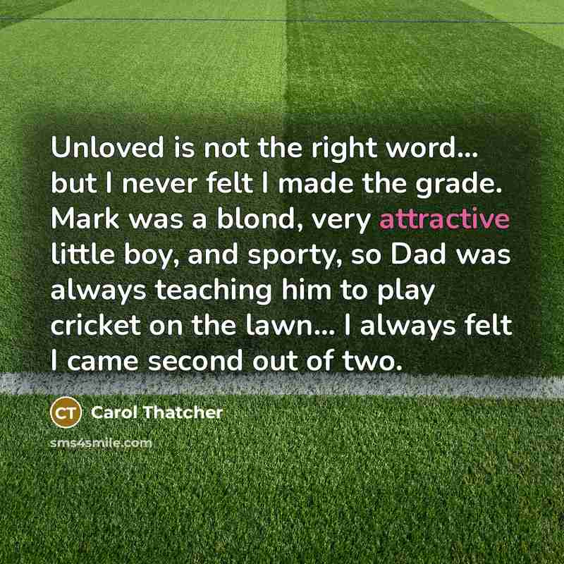 “Unloved is not the right word... but I never felt…” quote by Carol Thatcher