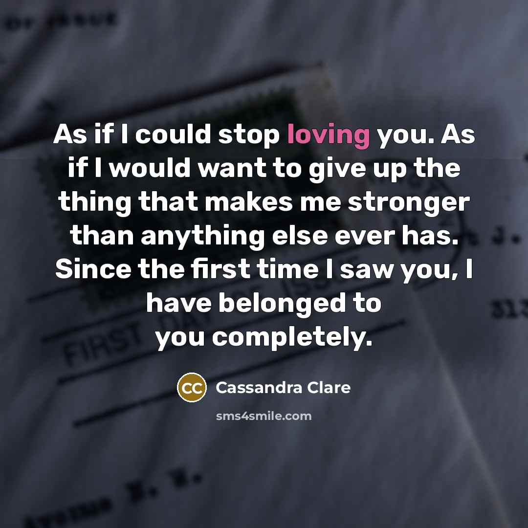 “As if I could stop loving you. As if I…” quote by Cassandra Clare