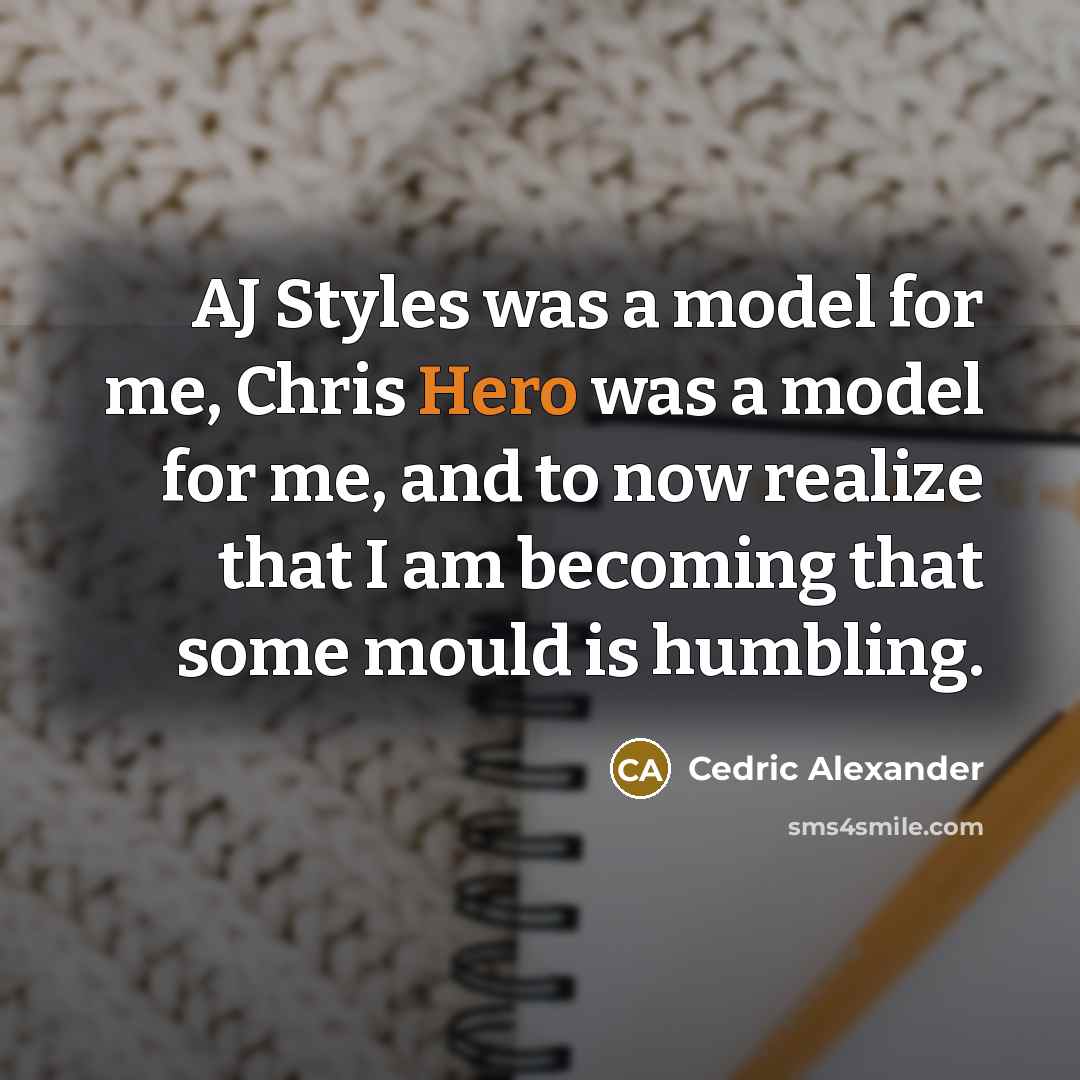 “AJ Styles was a model for me, Chris Hero was…” quote by Cedric Alexander