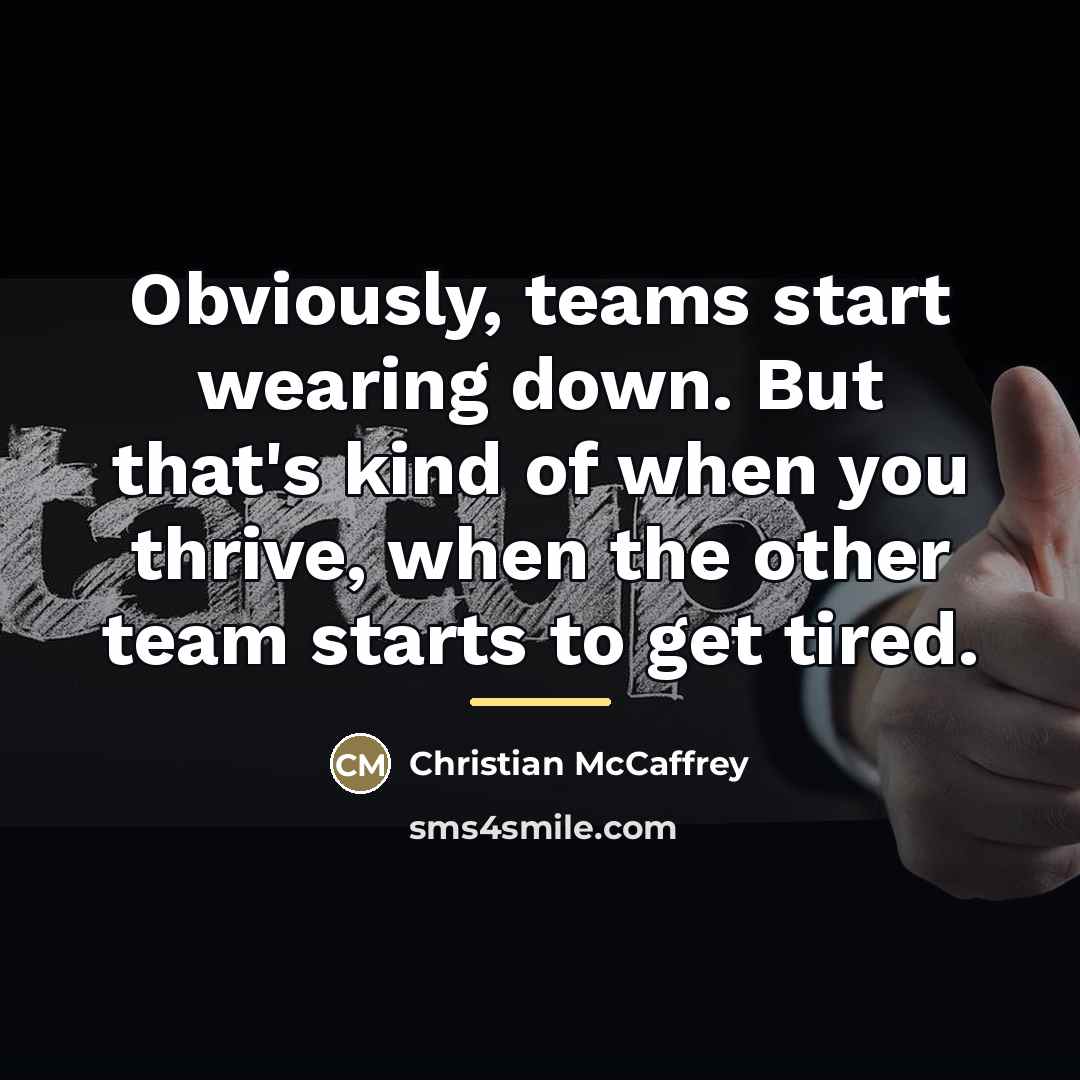 “Obviously, teams start wearing down. But that's kind of when…” quote by Christian McCaffrey