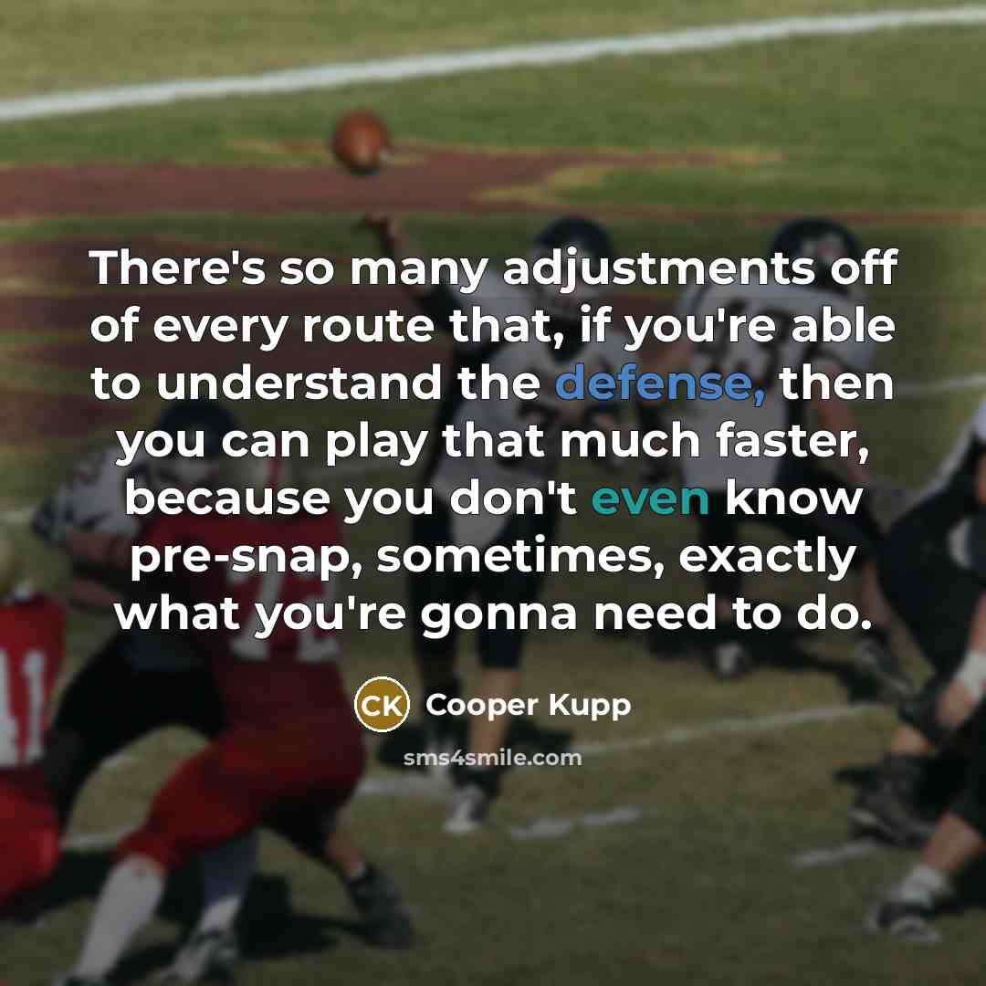 “There's so many adjustments off of every route that, if…” quote by Cooper Kupp