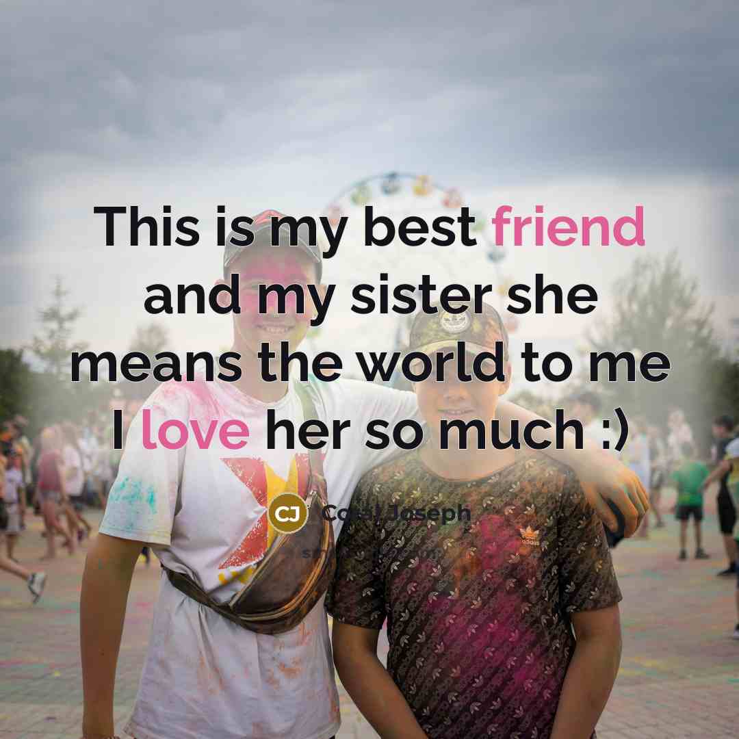 “This is my best friend and my sister she means…” quote by Coral Joseph