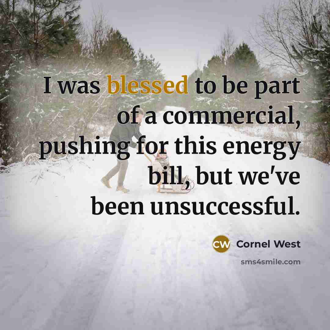 “I was blessed to be part of a commercial, pushing…” quote by Cornel West