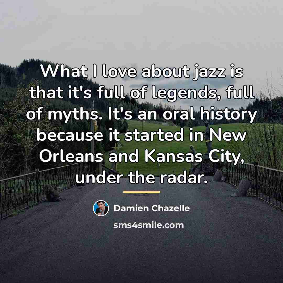 “What I love about jazz is that it's full of…” quote by Damien Chazelle