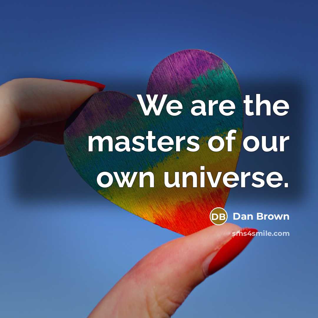 “We are the masters of our own universe.…” quote by Dan Brown