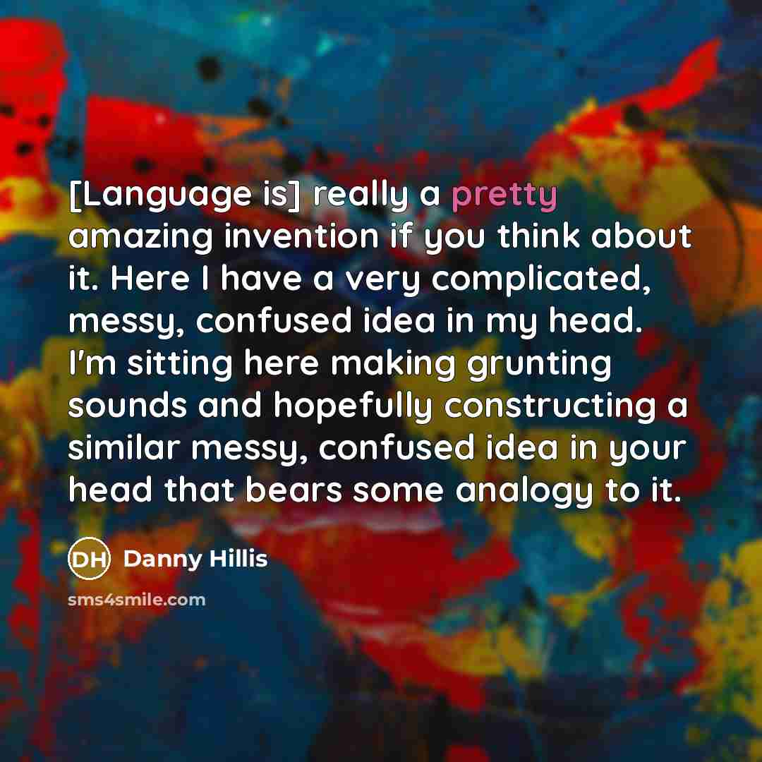 “[Language is] really a pretty amazing invention if you think…” quote by Danny Hillis