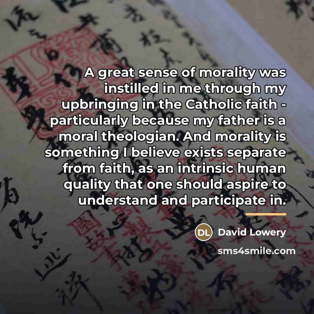 “A great sense of morality was instilled in me through…” quote by David Lowery