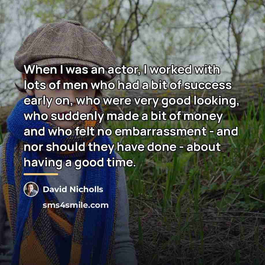 “When I was an actor, I worked with lots of…” quote by David Nicholls