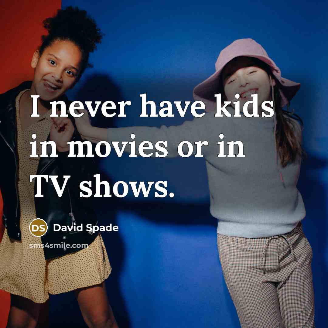 “I never have kids in movies or in TV shows.…” quote by David Spade