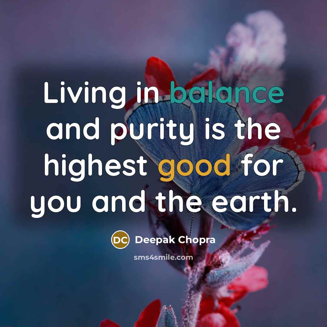 “Living in balance and purity is the highest good for…” quote by Deepak Chopra