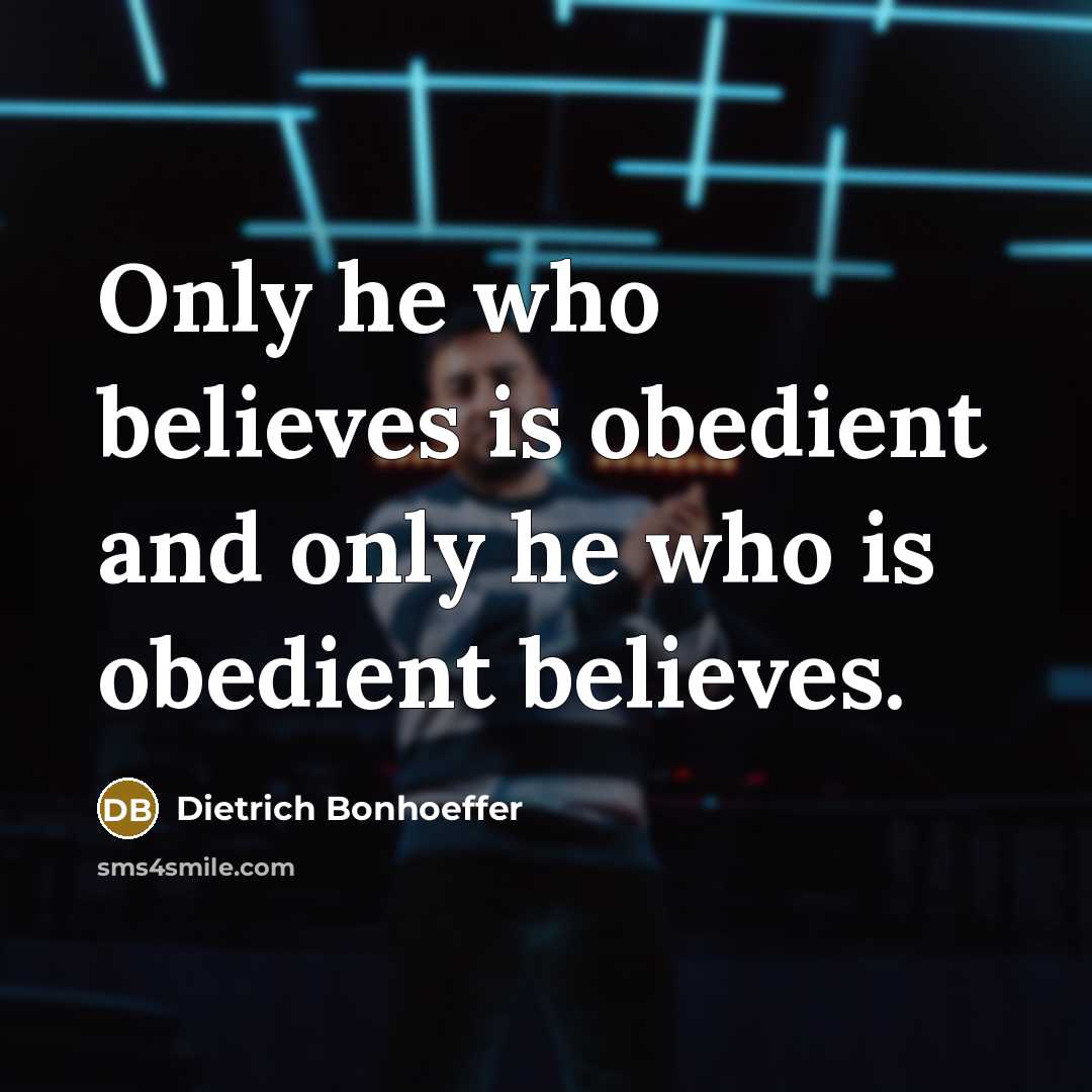 “Only he who believes is obedient and only he who…” quote by Dietrich Bonhoeffer