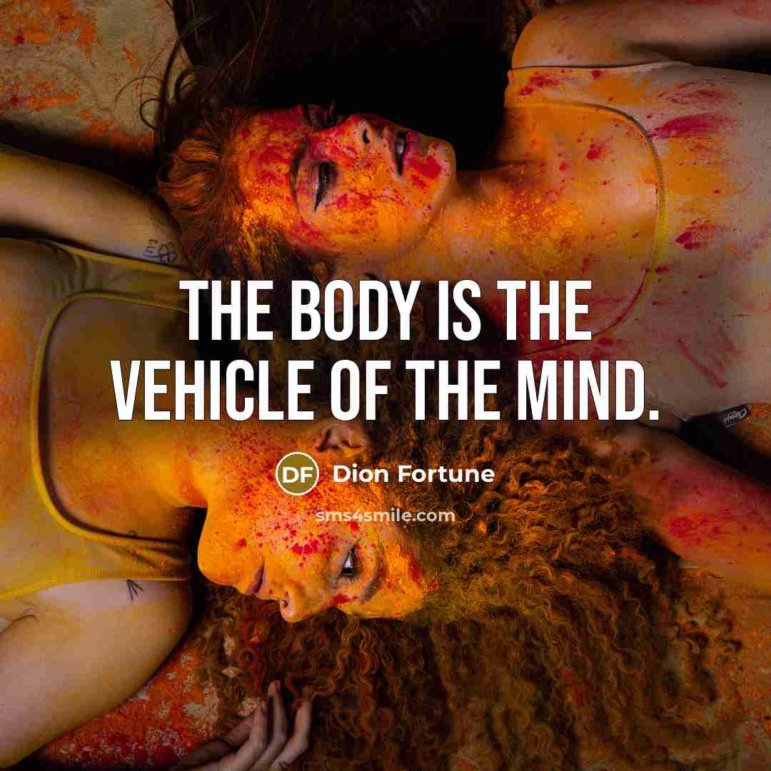 “The body is the vehicle of the mind.…” quote by Dion Fortune
