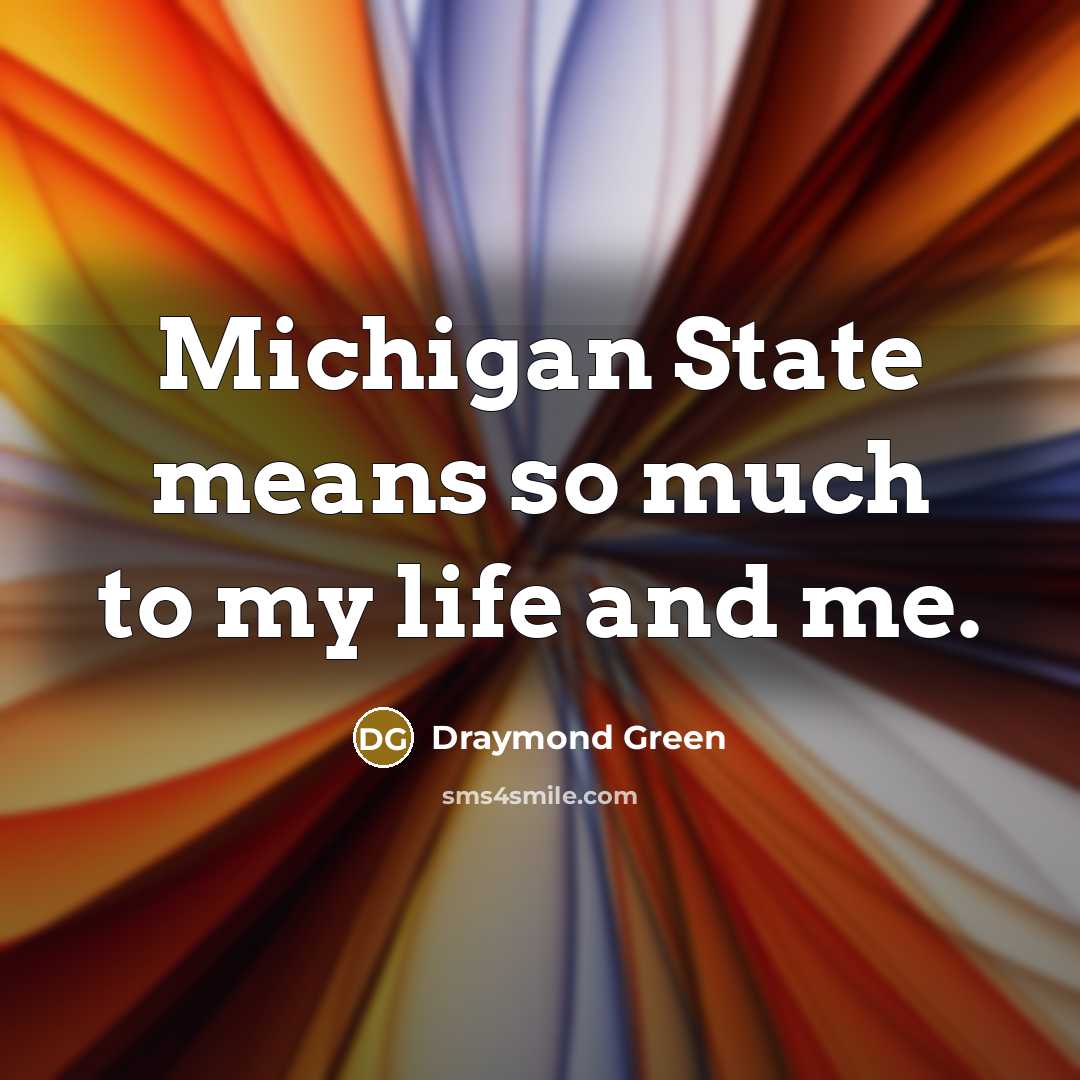 “Michigan State means so much to my life and me.…” quote by Draymond Green