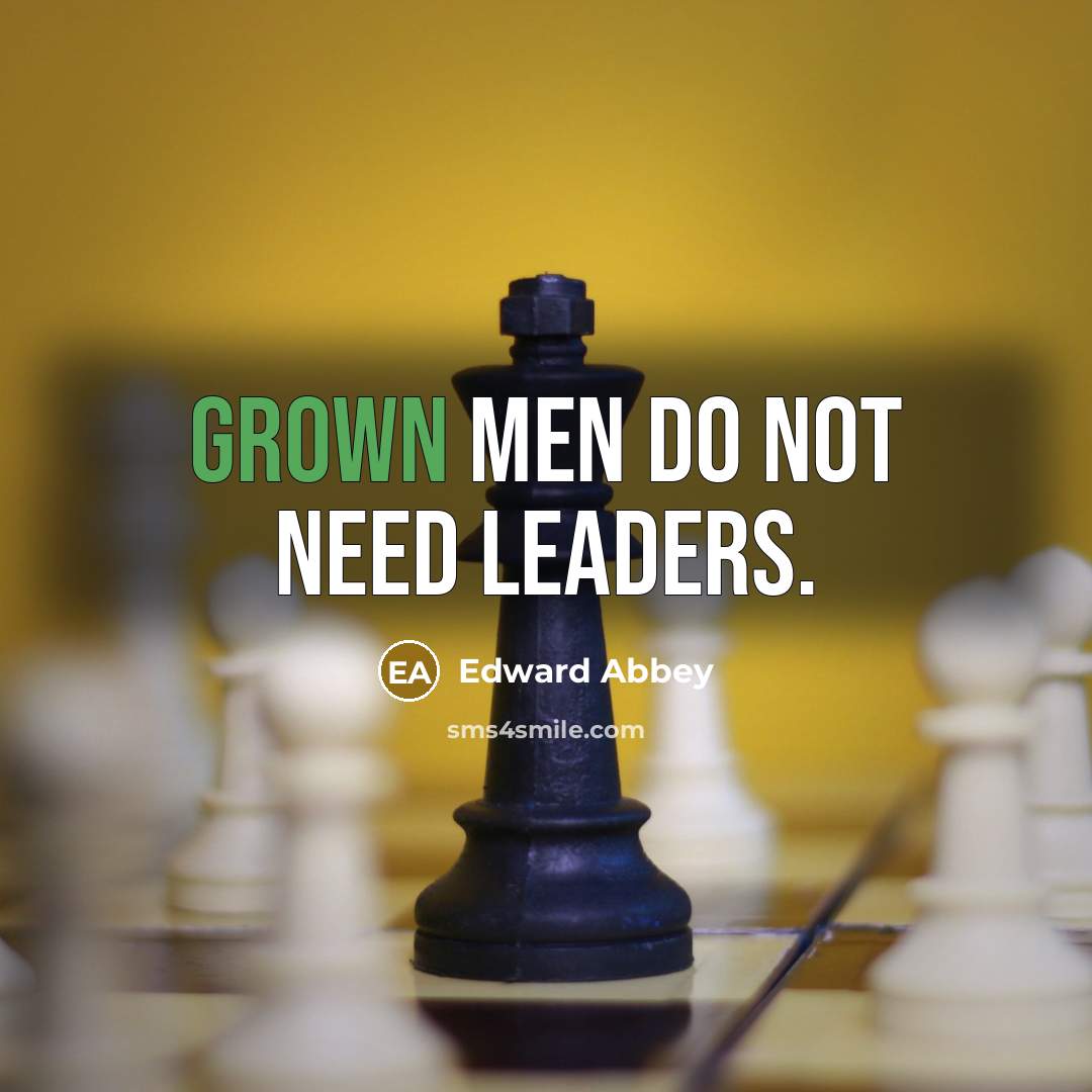 “Grown men do not need leaders.” quote by Edward Abbey
