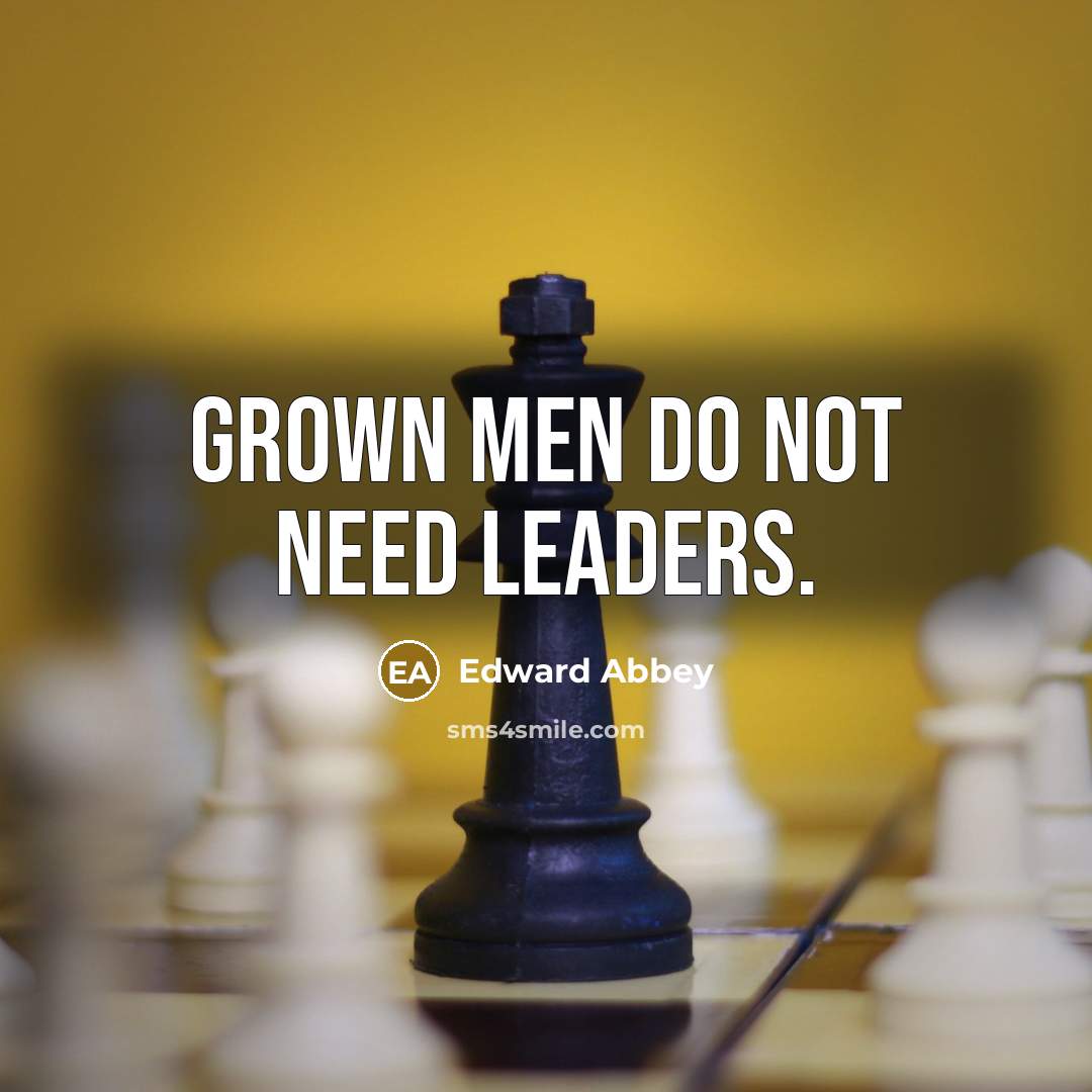 “Grown men do not need leaders.…” quote by Edward Abbey