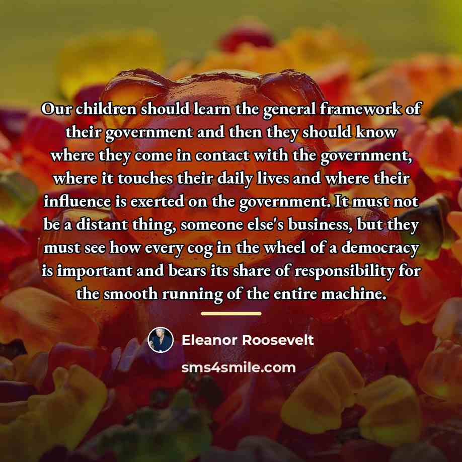 “Our children should learn the general framework of their government…” quote by Eleanor Roosevelt