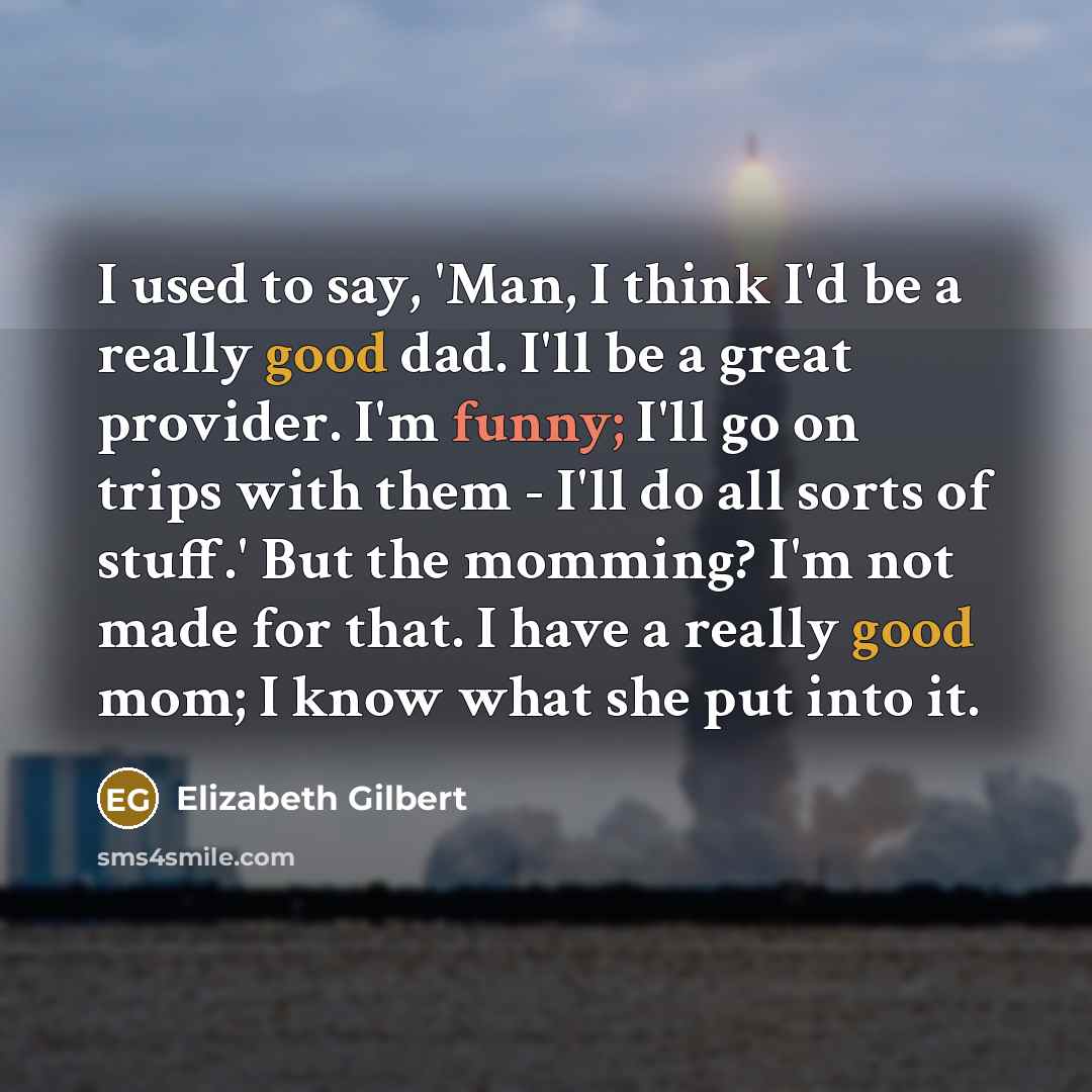 “I used to say, 'Man, I think I'd be a…” quote by Elizabeth Gilbert