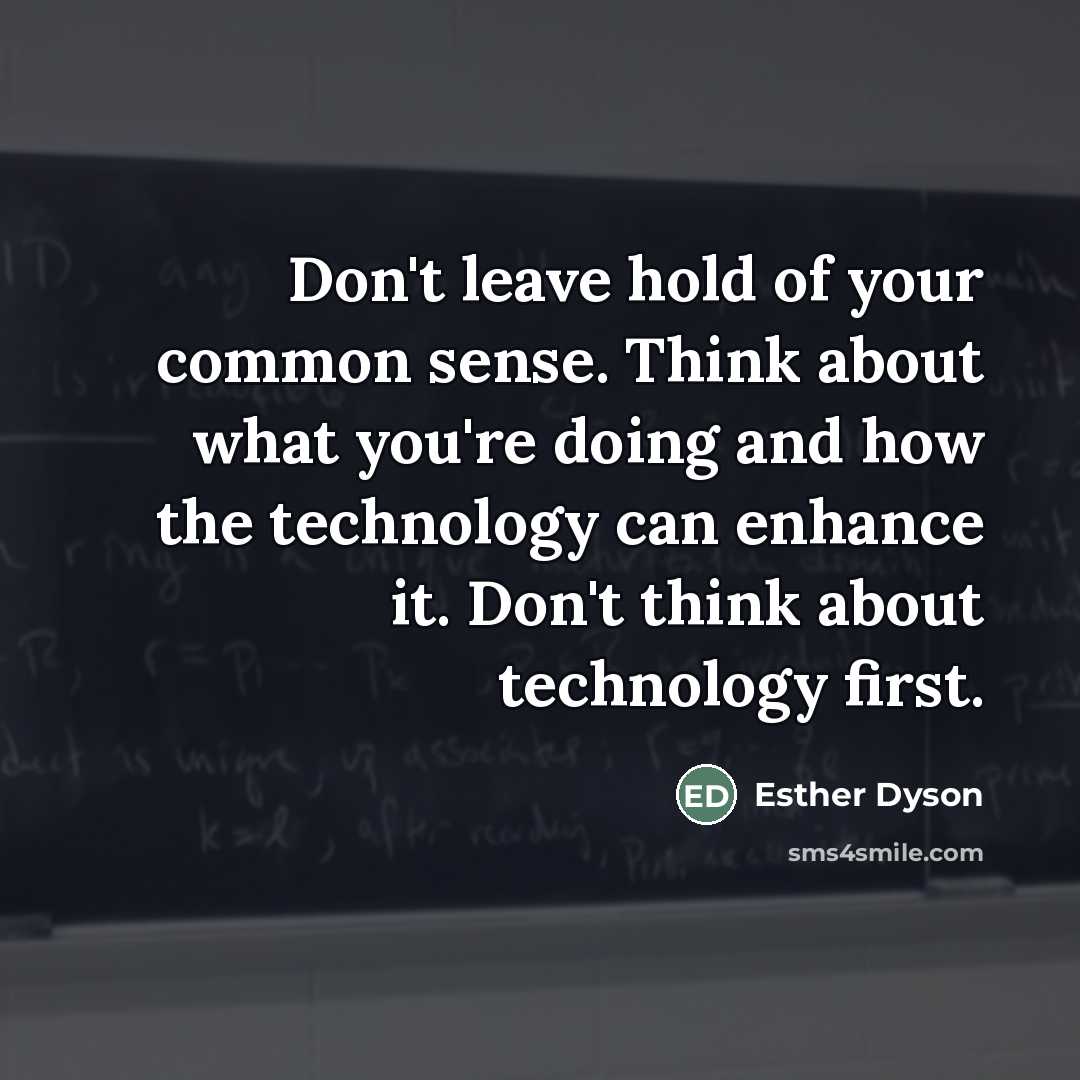 “Don't leave hold of your common sense. Think about what…” quote by Esther Dyson
