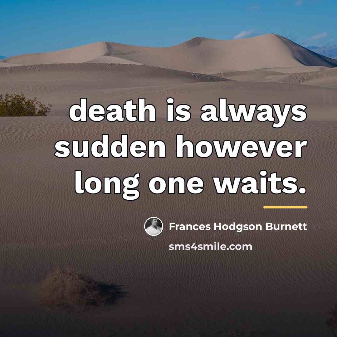 “death is always sudden however long one waits.…” quote by Frances Hodgson Burnett