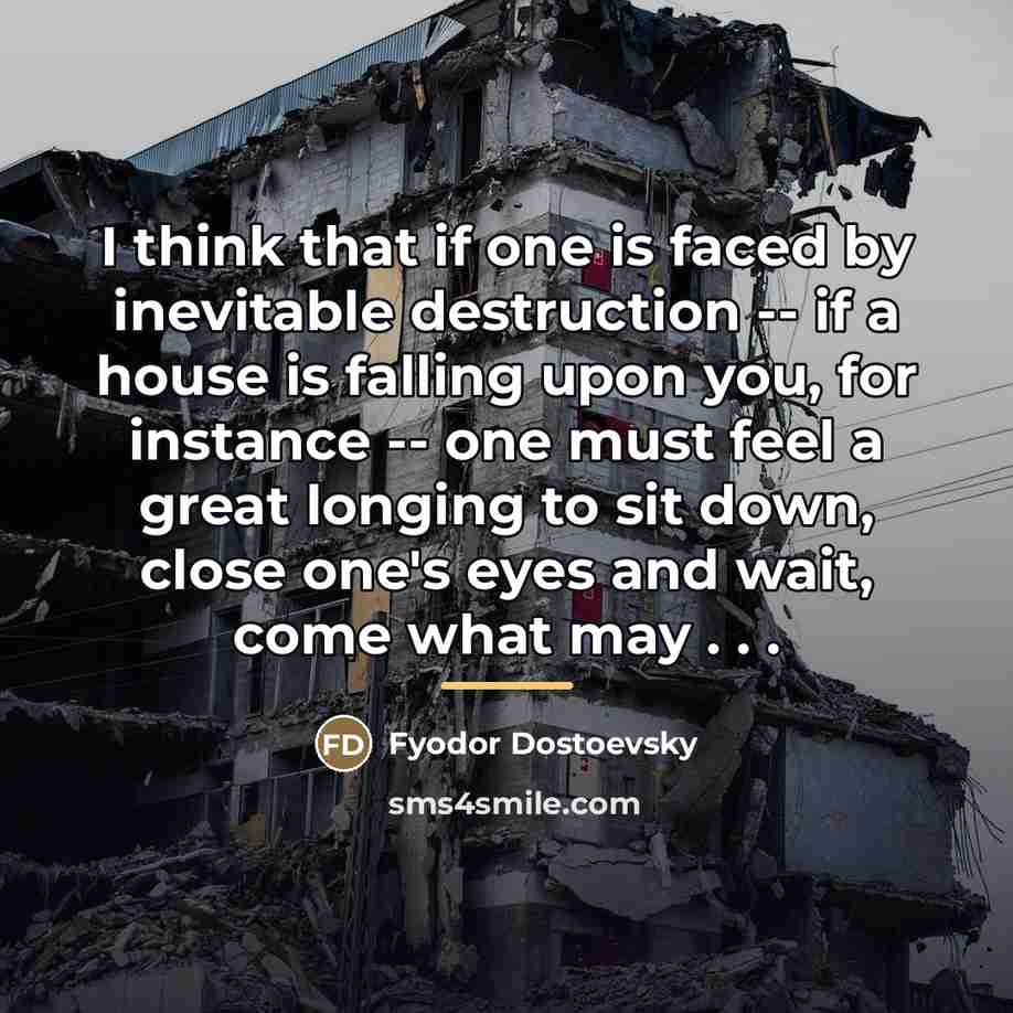 “I think that if one is faced by inevitable destruction…” quote by Fyodor Dostoevsky