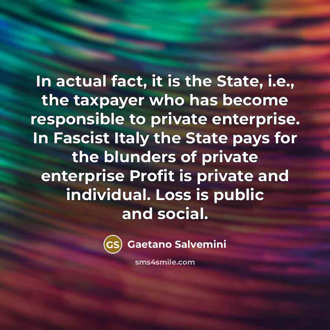 “In actual fact, it is the State, i.e., the taxpayer…” quote by Gaetano Salvemini