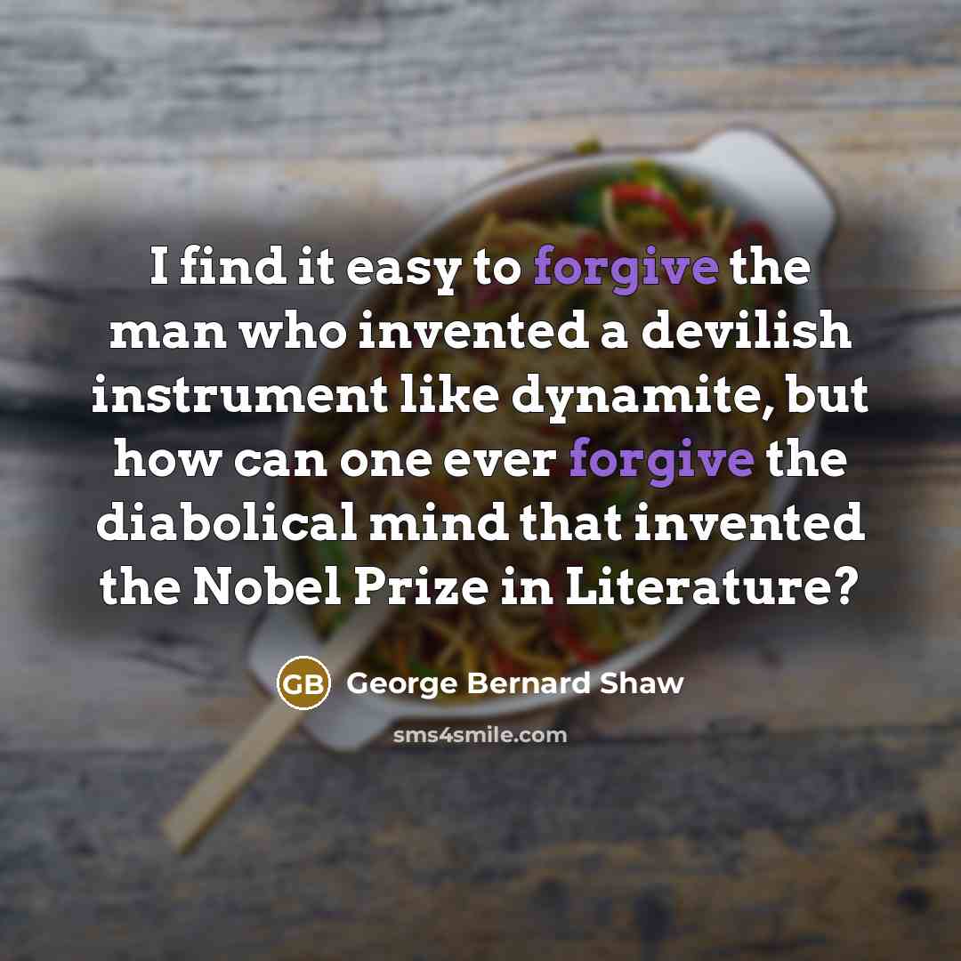 “I find it easy to forgive the man who invented…” quote by George Bernard Shaw