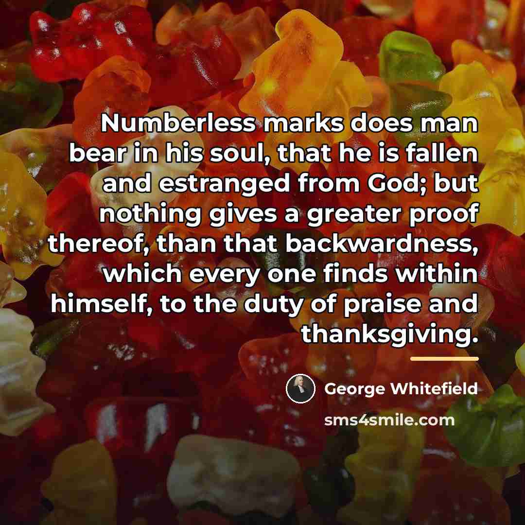 “Numberless marks does man bear in his soul, that he…” quote by George Whitefield
