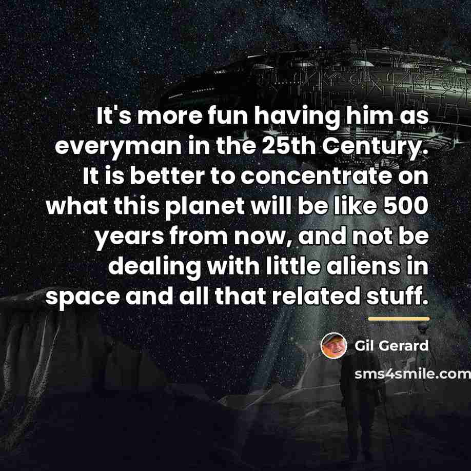 “It's more fun having him as everyman in the 25th…” quote by Gil Gerard