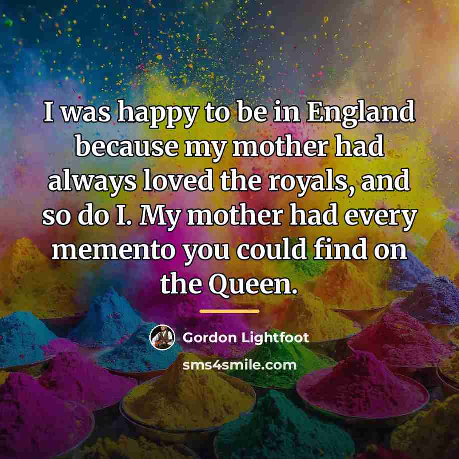 “I was happy to be in England because my mother…” quote by Gordon Lightfoot
