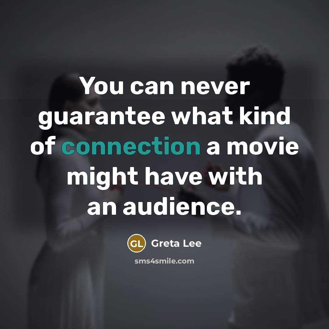 “You can never guarantee what kind of connection a movie…” quote by Greta Lee