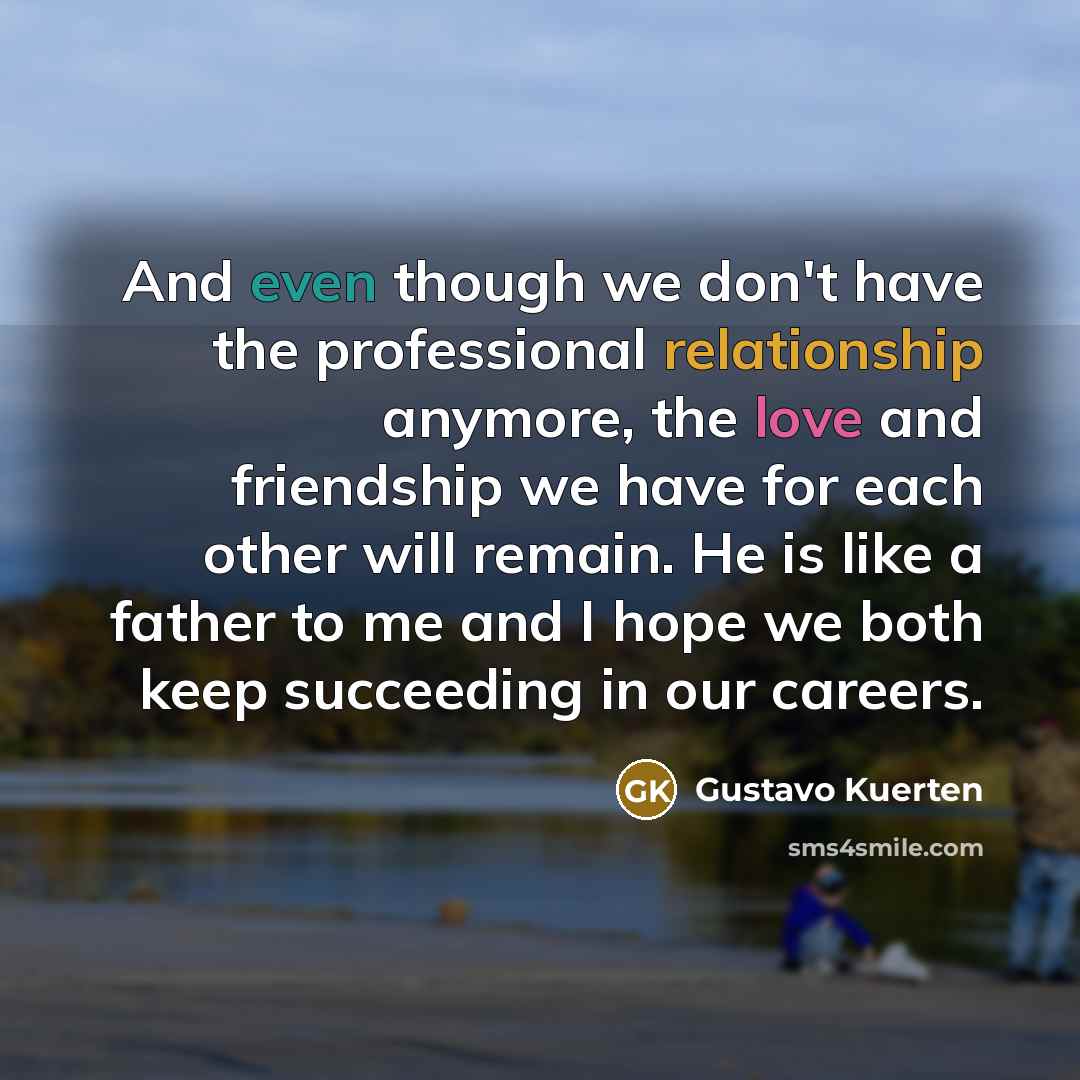 “And even though we don't have the professional relationship anymore,…” quote by Gustavo Kuerten